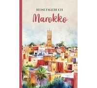 Reistetagebuch Marokko: Praktisches A5 Reise Tagebuch zum Eintragen und Selberschreiben für Marokko Urlaub und die Reise ins afrikanische Land ein schönes Geschenk für Fernreise Liebhaber