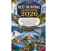 REIT IM WINKL REISEFÜHRER 2026: Entdecken Sie Winklmoosalm, Steinplatte, Chiemsee, Herrenchiemsee, Fraueninsel, Salzburg, Berchtesgaden und Königssee ... versteckten Schätzen, lokalem Essen