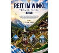 Reit im Winkl Travel Guide 2026: Your Complete Guide to Bavaria's Alpine Escape with Scenic Hikes, Mountain Adventures, Local Culture, Family ... Tips, Day Trips, and Practical Travel Advice