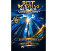 REIT INVESTING FOR BEGINNERS : The Step-by-Step Guide to Build Passive Income and Real Estate Wealth With: How to Invest in REITs, Earn Dividend ... Flow, Portfolio Growth & Financial Freedom)
