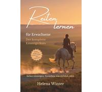 Reiten lernen als Erwachsener: Der komplette Einsteigerkurs - mit 12-Wochen-Plan, mentaler Stärke und klarem Weg im Reitsport (Reiten lernen - Die moderne Reitsportreihe)