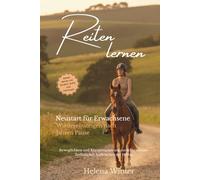 Reiten lernen - Der Neustart für Erwachsene: Wiedereinsteigen nach Jahren Pause. Sicher zurück in den Sattel. Körper verstehen (Reiten lernen - Die moderne Reitsportreihe)