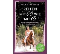 Reiten mit 50 wie mit 15: Wie du unbeschwert reitest - ein Leben lang