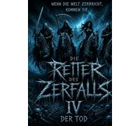 Reiter des Zerfalls -Band 4: Tod - Die letzte Stille. Ein Dark Fantasy Roman.