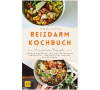 Reizdarm Kochbuch: Das FODMAP Kochbuch für eine entspannte Verdauung - Verträgliche Rezepte bei Reizdarm