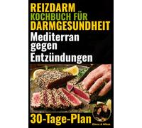 Reizdarm Kochbuch für Darmgesundheit: Leichte Rezepte der Mittelmeerküche, Gesunde Mediterrane Diät für Entzündungshemmende Ernährung, Low-FODMAP für Senioren