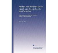 Reizen van Willem Barents, Jacob van Heemskerek, Jan Cornelisz: Rijp en anderen naar het Noorden (1594-1597) verhaald: Volume 14
