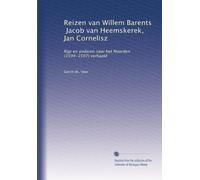 Reizen van Willem Barents, Jacob van Heemskerek, Jan Cornelisz: Rijp en anderen naar het Noorden (1594-1597) verhaald: Volume 15