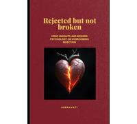 Rejected but not broken: Reframing Rejection with Vedic Philosophy and Modern Psychology