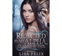 Rejected by my Alpha, Claimed by Fate: A Rejected Mates Shifter Romance (Lisa Werewolf Collections)