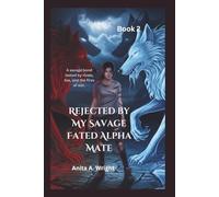Rejected by My Savage Fated Alpha Mate (Book 2): A savage bond tested by rivals, lies, and the fires of war.: 1 (Queen of the Rejected)