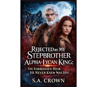 Rejected by My Stepbrother Alpha-Lycan King: The Forbidden Heir He Never Knew Was His: 2 (Alpha Royalty collection)