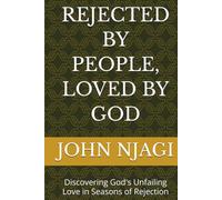 REJECTED BY PEOPLE, LOVED BY GOD: Discovering God's Unfailing Love in Seasons of Rejection