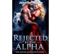REJECTED BY THE ALPHA: An Alpha Mate Werewolf Romance (Rejected Mates: Mating Games Party)