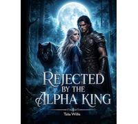 Rejected by the Alpha King: A Fated Mates Secret Pregnancy Forbidden Romance
