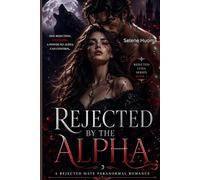 Rejected By The Alpha: One rejection. Two mates. A power no Alpha can control. (Rejected Luna Series)