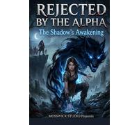 REJECTED BY THE ALPHA: The Shadow's Awakening: A Spicy Fated Mates Dark Paranormal Wolf Shifter Romance (The Shadow Queen)