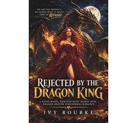 REJECTED BY THE DRAGON KING: A Fated Mates, Rejected Mate, Secret Heir, Dragon Shifter Paranormal Romance: 1 (Kings of Ashfire)