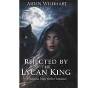 Rejected By The Lycan King: A Rejected Mate Shifter Romance