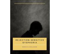Rejection Sensitive Dysphoria: Understanding Rejection Sensitive Dysphoria in ADHD and Neurodivergent Children and Adults