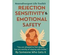 Rejection Sensitivity & Emotional Safety: A Gentle Guide to RSD, Intense Emotions, and Trusting Yourself Again (The Neurodivergent Life Series)