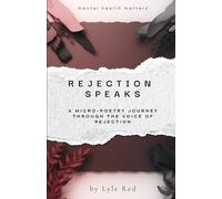 Rejection Speaks: A Micro-Poetry Journey Through the Voice of Rejection (The Trigger Speaks Series)