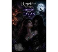 Rejetée par l’alpha, aimée par le lycan