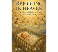 Rejoicing in Heaven: The Glory of Christ in Every Soul Born Anew
