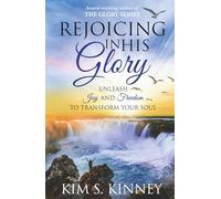 Rejoicing in His Glory: Unleash Joy and Freedom to Transform Your Soul (The Glory Series)