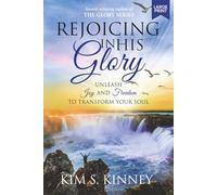 Rejoicing in His Glory: Unleash Joy and Freedom to Transform Your Soul (The Glory Series - Large Print Editions)