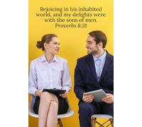Rejoicing in his inhabited world, and my delights were with the sons of men. Proverbs 8:31 - Daily Journal
