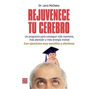 Rejuvenece tu cerebro: Un programa para conseguir más memoria, más atención y más energía mental