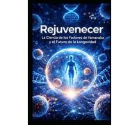 Rejuvenecer: La Ciencia de los Factores de Yamanaka y el Futuro de la Longevidad