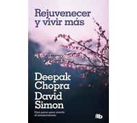 Rejuvenecer y vivir más: Diez pasos para revertir el envejecimiento (No ficción)