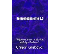 Rejuvenecimiento 2.0: el camino de la regeneración: "Rejuvenecer con las técnicas de Grigori Grabovoi" segunda parte