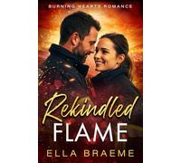 Rekindled Flame: A second chance firefighter romance (Burning Hearts)