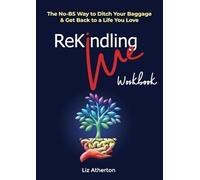 Rekindling Me Workbook: The No-BS Guide to Ending Burnout & Reclaiming Your Power