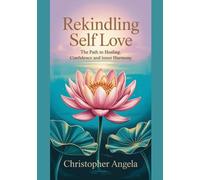 Rekindling Self love: The path to Healing, Confidence and Inner Harmony