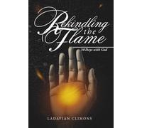 Rekindling the Flame: A 30-Day Devotional to Renew, Rebuild, and Reform your passion for God.