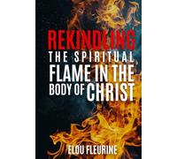 Rekindling the Spiritual Flame in the Body of Christ