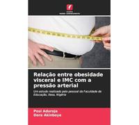 Relação entre obesidade visceral e IMC com a pressão arterial: Um estudo realizado pelo pessoal da Faculdade de Educação, Ilesa, Nigéria