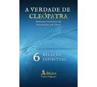 RELAÇÃO ESPIRITUAL: Romance Histórico de Psicanálise em Devir (A VERDADE DE CLEÓPATRA)
