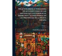 RelaciÃ3n breve y verdadera de algunas cosas de las muchas que sucedieron al padre fray Alonso Ponce en las provincias de la Nueva España