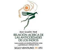 Relación acerca de las antigüedades de los indios. (El primer tratado escrito en América): Nueva versión con estudio preliminar, notas y apéndices por José Juan Arrom (América nuestra)