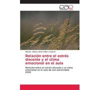 Relación entre el estrés docente y el clima emocional en el aula: Relación entre el estrés docente y el clima emocional en el aula de una universidad 2025