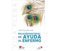 Relacion Pastoral de ayuda al enfermo: 6 (Vida Plena)