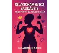 Relacionamentos Saudáveis Amor Próprio em Primeiro Lugar