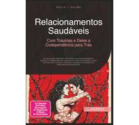 Relacionamentos Saudáveis: Cure Traumas e Deixe a Codependência para Trás