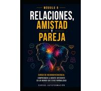 Relaciones, amistad y pareja: Curso de Neurodivergencia: Comprender la mente diferente en un mundo que exige normalidad (MÓDULO 8)