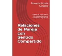 Relaciones de Pareja con Sentido Compartido: El Amor es como el Arco Iris, Aunque Cambie de Color Nunca deja de Ser